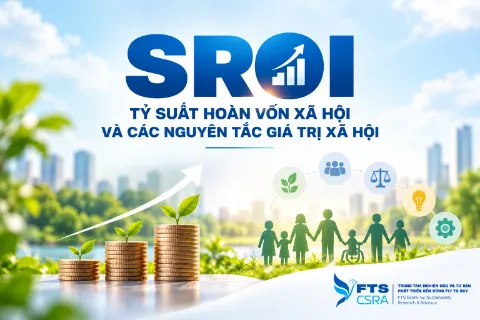 SROI – Tỷ suất hoàn vốn xã hội và các nguyên tắc giá trị xã hội